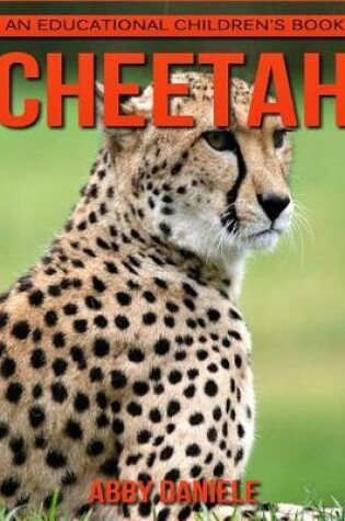 Cover of Cheetah! An Educational Children's Book about Cheetah with Fun Facts & Photos