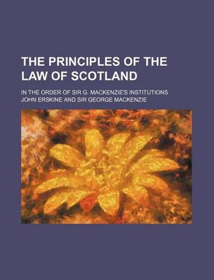 Book cover for The Principles of the Law of Scotland; In the Order of Sir G. MacKenzie's Institutions