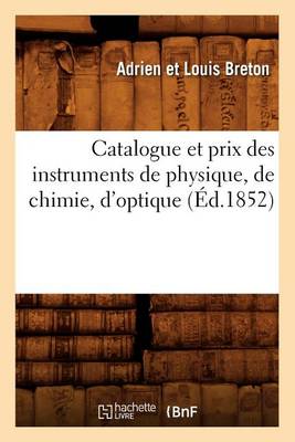 Book cover for Catalogue Et Prix Des Instruments de Physique, de Chimie, d'Optique (Éd.1852)