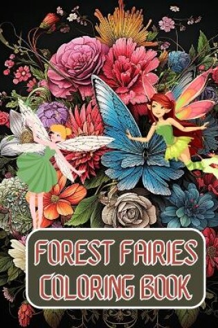 Cover of Forest Fairies Coloring Book For Kids and Adults