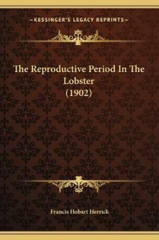 Cover of The Reproductive Period In The Lobster (1902)