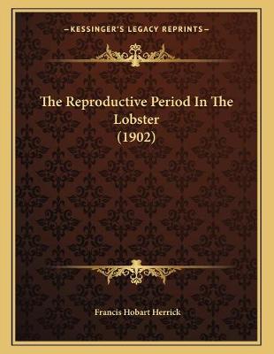 Book cover for The Reproductive Period In The Lobster (1902)