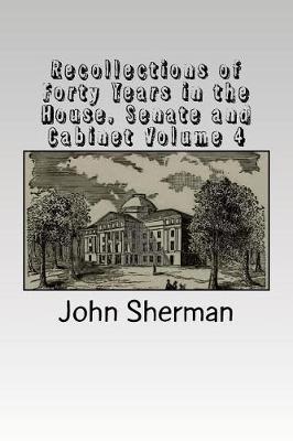 Book cover for Recollections of Forty Years in the House, Senate and Cabinet Volume 4