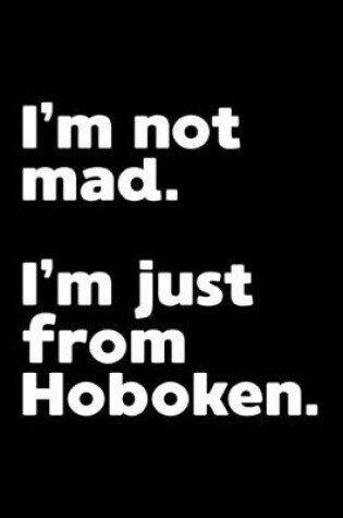 Cover of I'm not mad. I'm just from Hoboken.