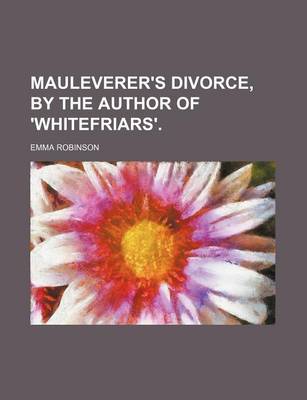 Book cover for Mauleverer's Divorce, by the Author of 'Whitefriars'.