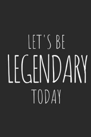 Cover of Let's Be Legendary Today