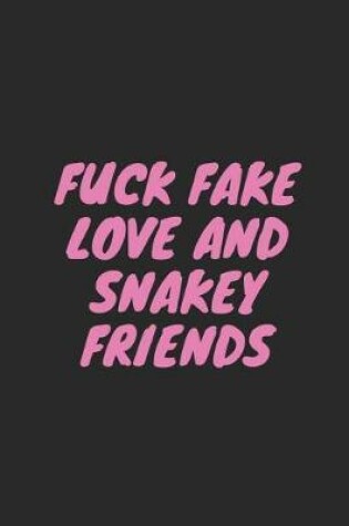 Cover of Fuck Fake Love and Snakey Friends