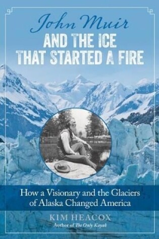 Cover of John Muir and the Ice That Started a Fire