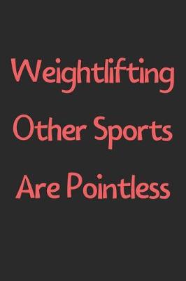 Book cover for Weightlifting Other Sports Are Pointless