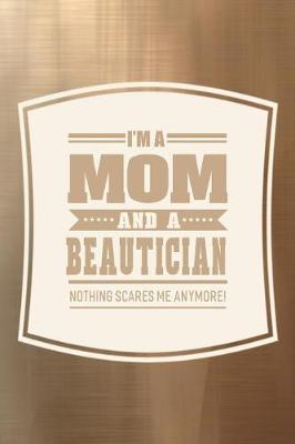 Book cover for I'm A Mom And A Beautician Nothing Scares Me Anymore!