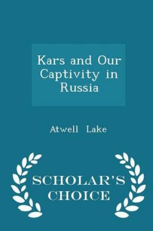 Cover of Kars and Our Captivity in Russia - Scholar's Choice Edition