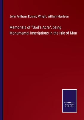 Book cover for Memorials of God's Acre, being Monumental Inscriptions in the Isle of Man