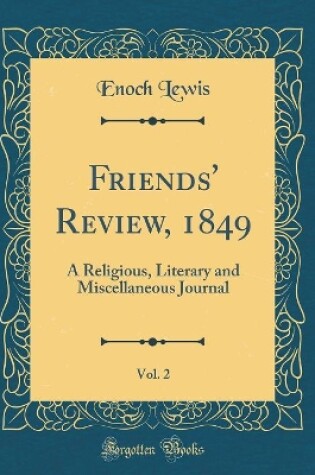 Cover of Friends' Review, 1849, Vol. 2: A Religious, Literary and Miscellaneous Journal (Classic Reprint)