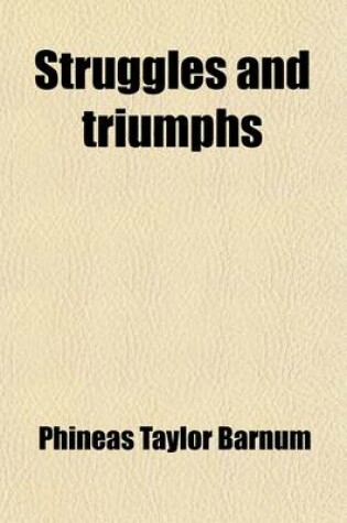 Cover of Struggles and Triumphs; Or, Forty Years' Recollections of P. T. Barnum