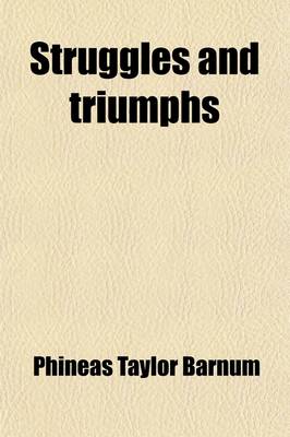 Book cover for Struggles and Triumphs; Or, Forty Years' Recollections of P. T. Barnum