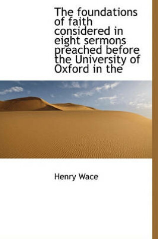 Cover of The Foundations of Faith Considered in Eight Sermons Preached Before the University of Oxford in the