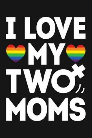 Cover of I Love My Two Moms