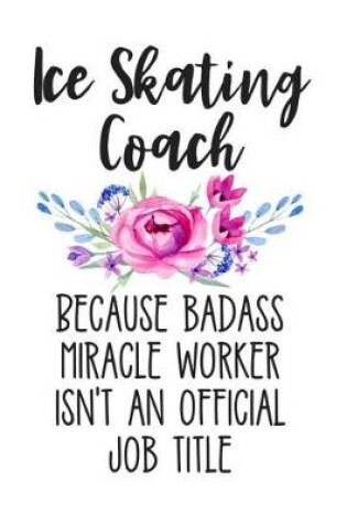 Cover of Ice Skating Coach Because Badass Miracle Worker Isn't an Official Job Title