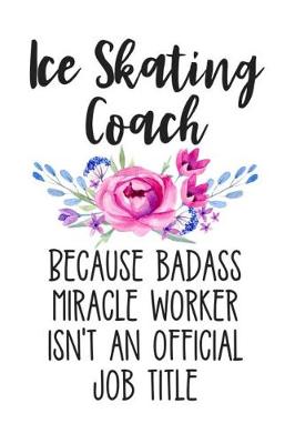 Book cover for Ice Skating Coach Because Badass Miracle Worker Isn't an Official Job Title