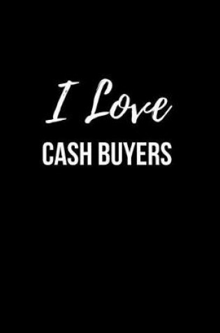 Cover of I Love Cash Buyers