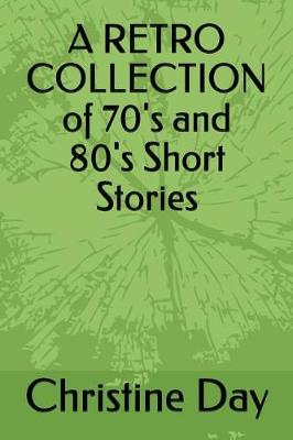 Book cover for A RETRO COLLECTION OF 70's and 80's Short Stories