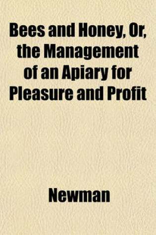 Cover of Bees and Honey, Or, the Management of an Apiary for Pleasure and Profit