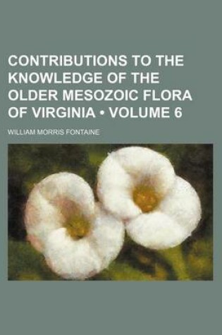 Cover of Contributions to the Knowledge of the Older Mesozoic Flora of Virginia (Volume 6)