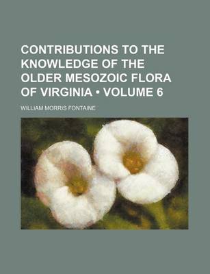 Book cover for Contributions to the Knowledge of the Older Mesozoic Flora of Virginia (Volume 6)