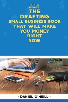 Book cover for The Drafting Small Business Book That Will Make You Money Right Now