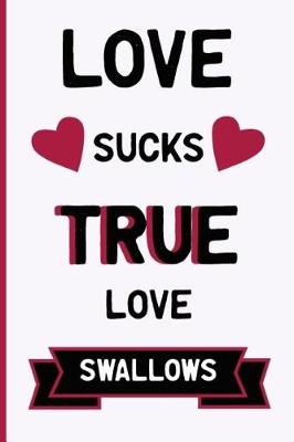 Book cover for Love Sucks. True Love Swallows