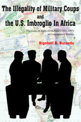 Cover of The Illegality of Military Coups and the U.S. Imbroglio In Africa