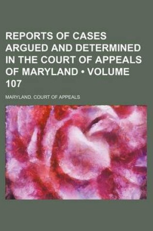 Cover of Reports of Cases Argued and Determined in the Court of Appeals of Maryland (Volume 107)