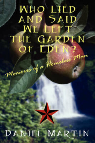 Cover of Who Lied and Said We Left the Garden of Eden? Memoirs of a Homeless Man