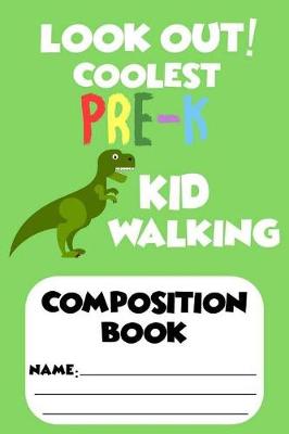 Book cover for Look Out! Coolest Pre-K Kid Walking Composition Book