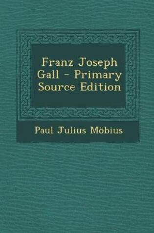 Cover of Franz Joseph Gall - Primary Source Edition