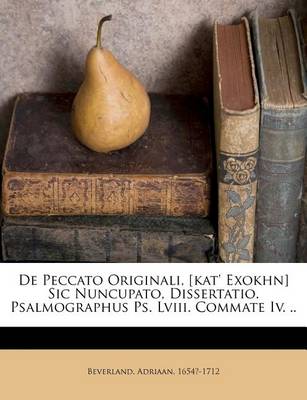 Book cover for de Peccato Originali, [Kat' Exokhn] Sic Nuncupato, Dissertatio. Psalmographus PS. LVIII. Commate IV. ..