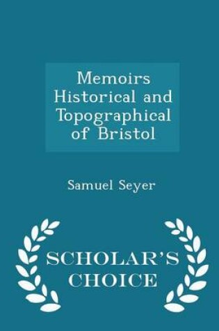 Cover of Memoirs Historical and Topographical of Bristol - Scholar's Choice Edition