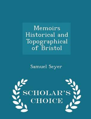 Book cover for Memoirs Historical and Topographical of Bristol - Scholar's Choice Edition