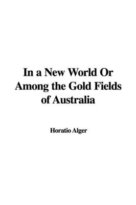 Book cover for In a New World or Among the Gold Fields of Australia