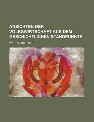 Book cover for Ansichten Der Volkswirtschaft Aus Dem Geschichtlichen Standpunkte