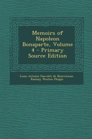 Cover of Memoirs of Napoleon Bonaparte, Volume 4 - Primary Source Edition