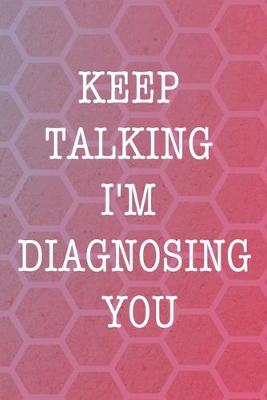 Book cover for Keep Talking I'm Diagnosing You