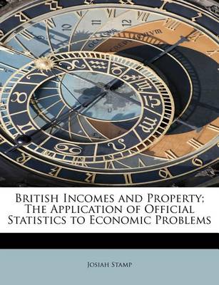 Book cover for British Incomes and Property; The Application of Official Statistics to Economic Problems