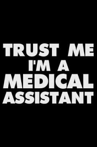 Cover of Trust Me I'm A Medical Assistant