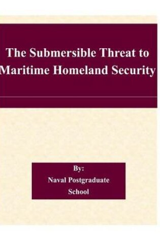 Cover of The Submersible Threat to Maritime Homeland Security