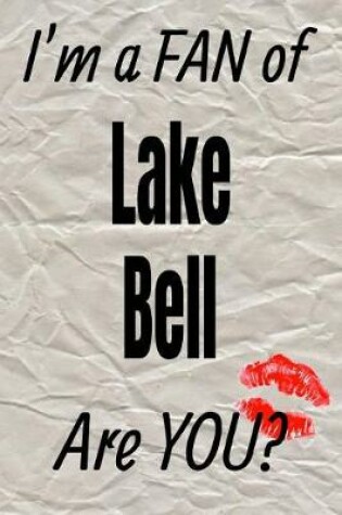 Cover of I'm a Fan of Lake Bell Are You? Creative Writing Lined Journal