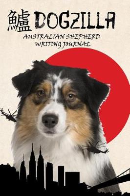 Book cover for Dogzilla Australian Shepherd Writing Journal