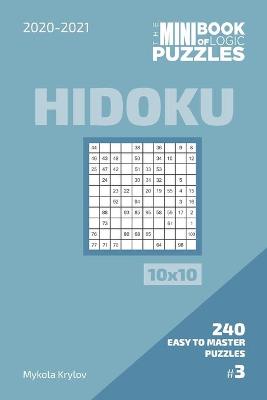 Cover of The Mini Book Of Logic Puzzles 2020-2021. Hidoku 10x10 - 240 Easy To Master Puzzles. #3