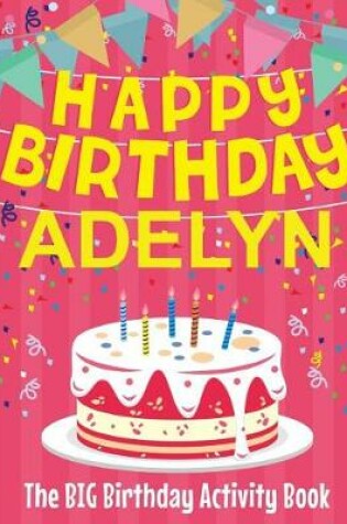 Cover of Happy Birthday Adelyn - The Big Birthday Activity Book