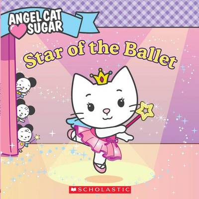 Cover of Angel Cat Sugar: Star of the Ballet